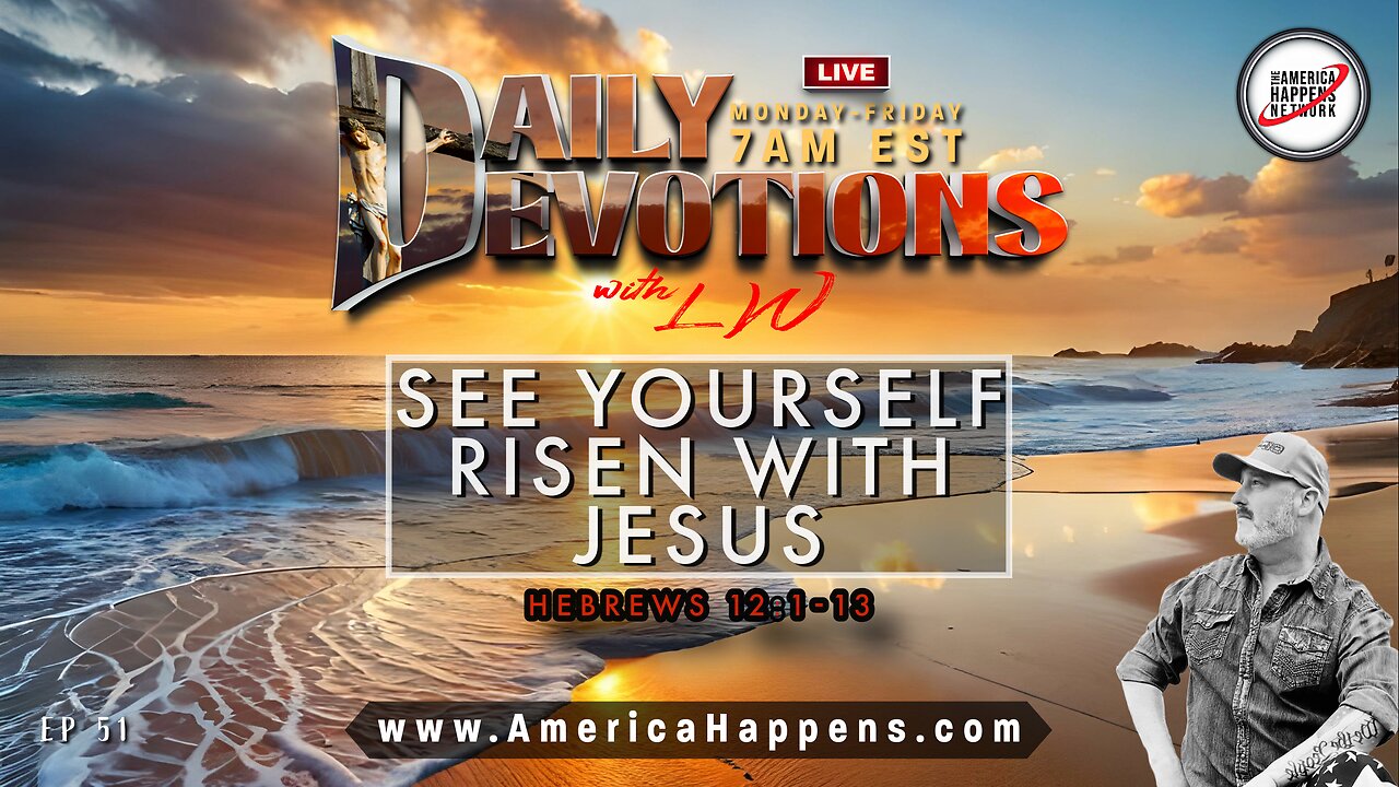 SEE YOURSLEF RISEN WITH JESUS - Daily Devotions w/ LW