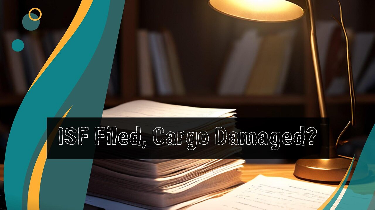 Protecting Your Cargo: Dealing with Damages After Filing ISF