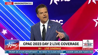 FULL SPEECH - Matt Gaetz - CPAC Washington D.C. - Day Two - 3/3/2023