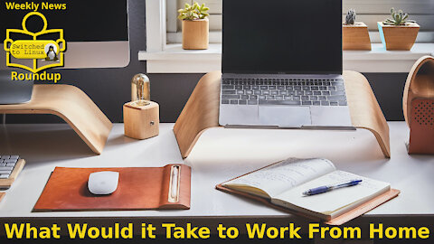 What Would it Take to Work From Home | Weekly News Roundup