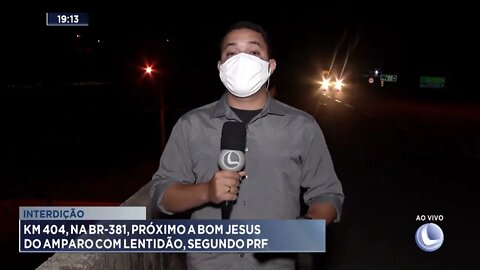 Interdição: quilômetro 404 na BR-381 próximo a bom jesus do amparo com lentidão segundo a PRF