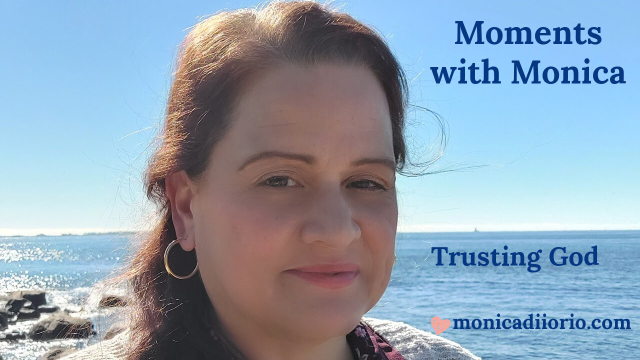 Moments with Monica - Trusting God