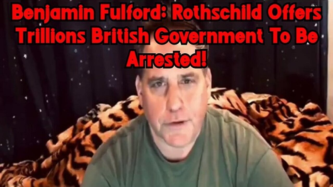 Benjamin Fulford: Rothschild Offers Trillions British Government To Be Arrested!