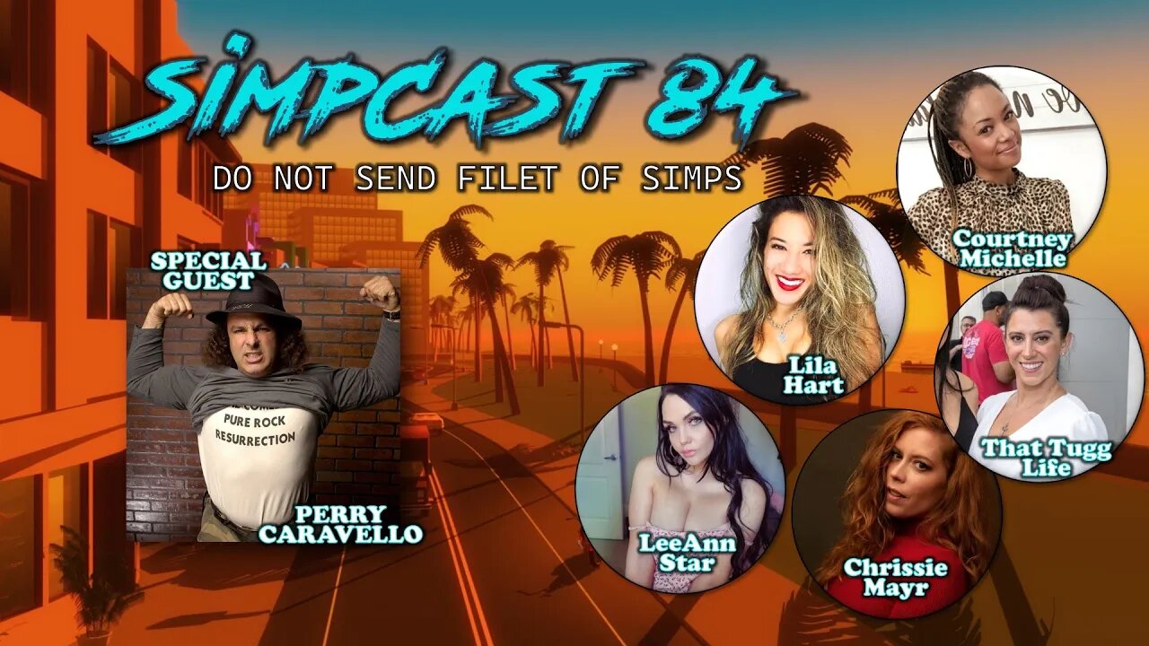 SimpCast 84- Perry Caravello, Chrissie Mayr, Lila Hart, LeeAnn Star, Tuggs, Courtney Michelle