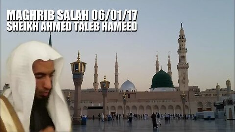 Maghrib Salaah | Sheikh Ahmed Taleb Hameed | 06/01/17 Masjid al-Nabawi