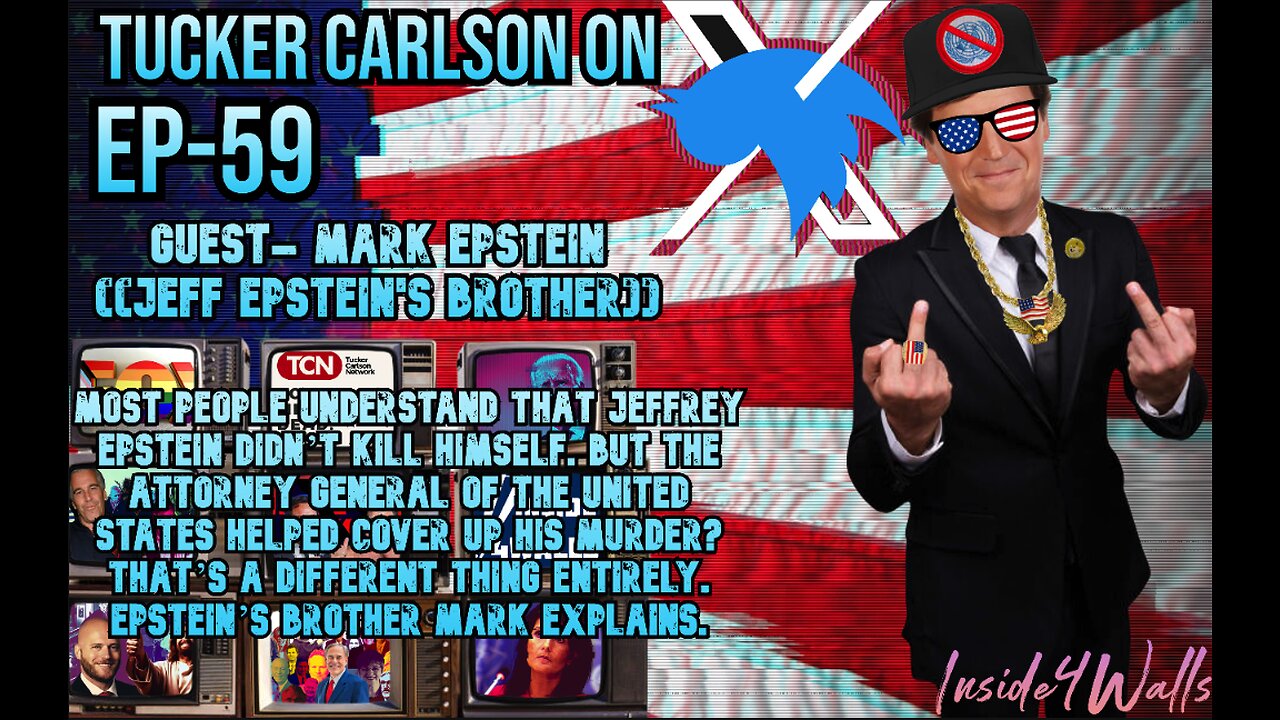 Tucker Carlson On X- Ep.59 With Guest Mark Epstein