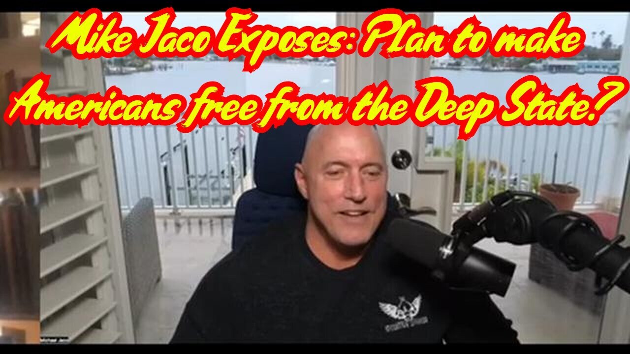 Mike Jaco Exposes: Plan to make Americans free from the Deep State?