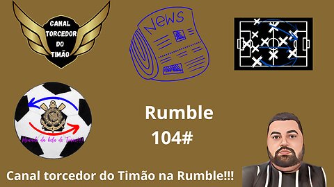 Boletim diário do torcedor do timão na Rumble 104#