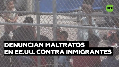 Denuncian maltratos en EE.UU. contra inmigrantes