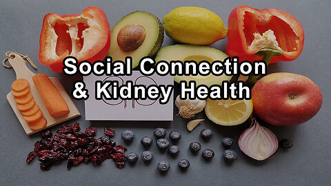 The Importance of Lifestyle and Social Connection in Kidney Health