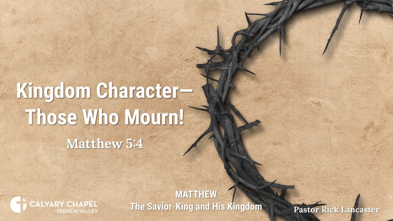 Kingdom Character – Those Who Mourn! Matthew 5:4