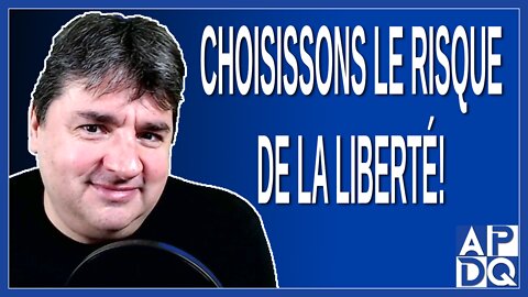 Choisissons le risque de la liberté