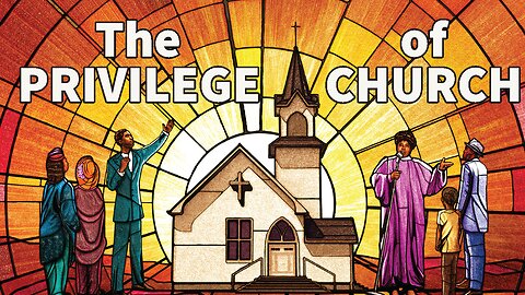 The Privilege of Church