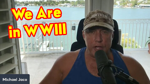 Michael Jaco Huge Intel 6.11.23 "We Are in WWIII"
