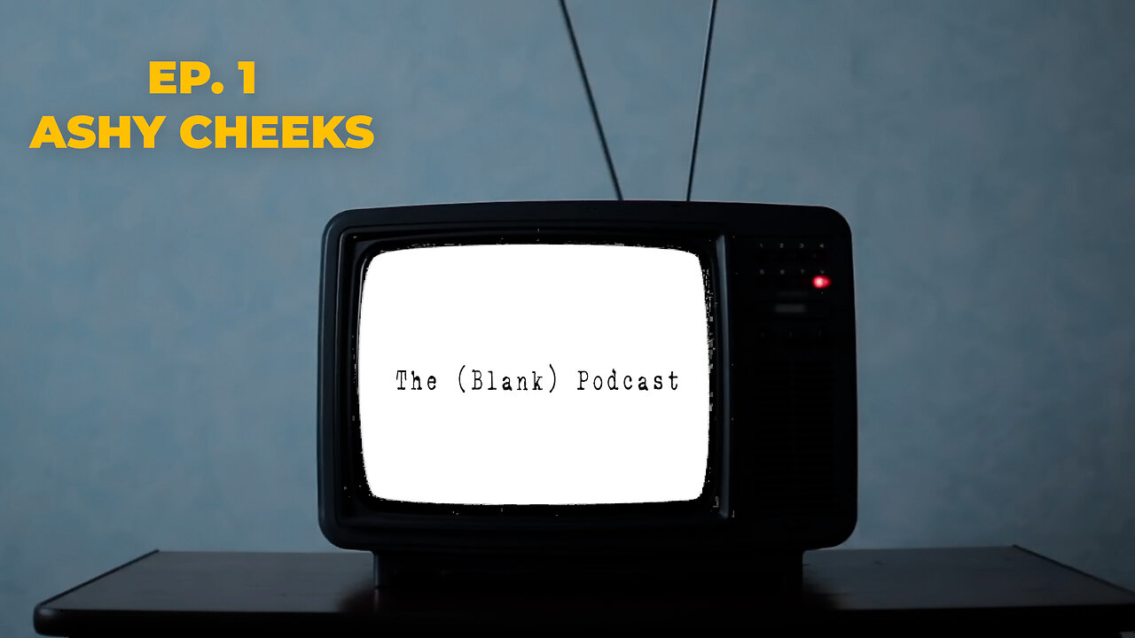 The Blank Podcast Ep 1 - Ashy Cheeks