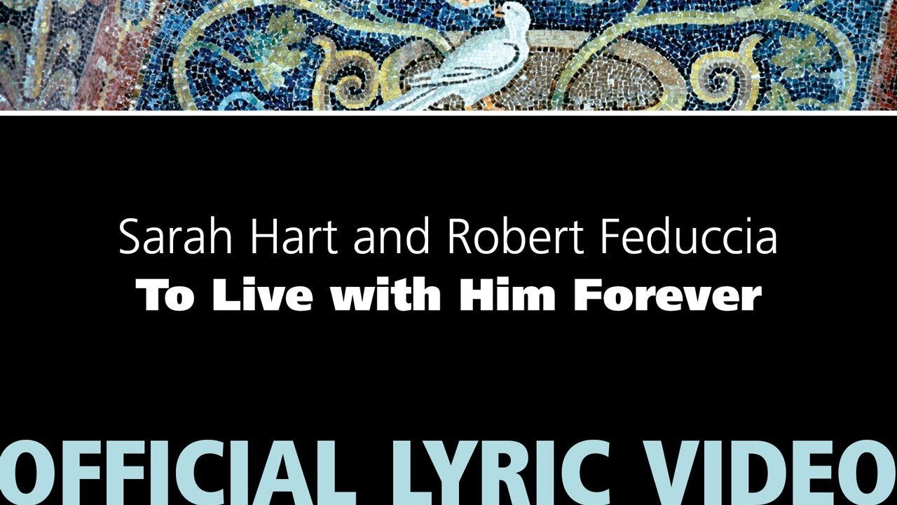 To Live with Him Forever – Sarah Hart & Robert Feduccia [Official Lyric Video]