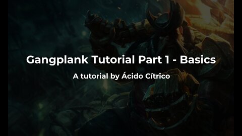 Ácido Cítrico | Gangplank Tutorial Part 1 - The Basics