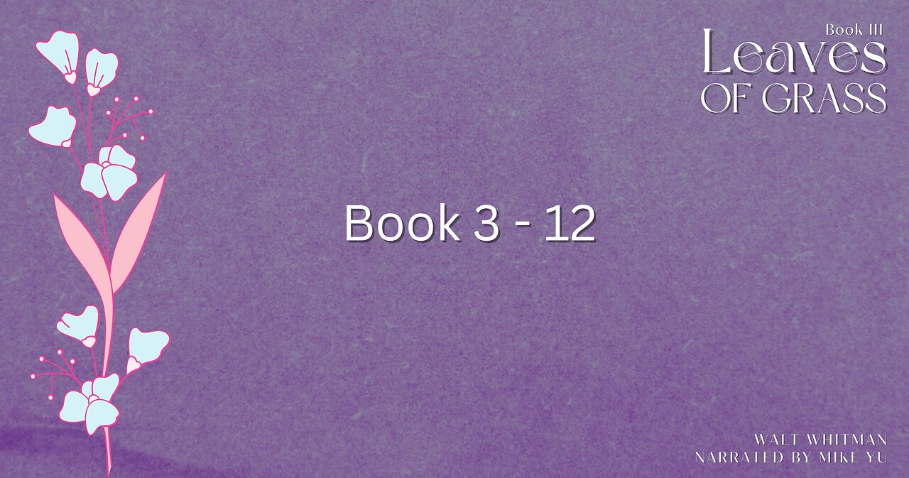 Leaves of Grass - Book 3.12 - Walt Whitman