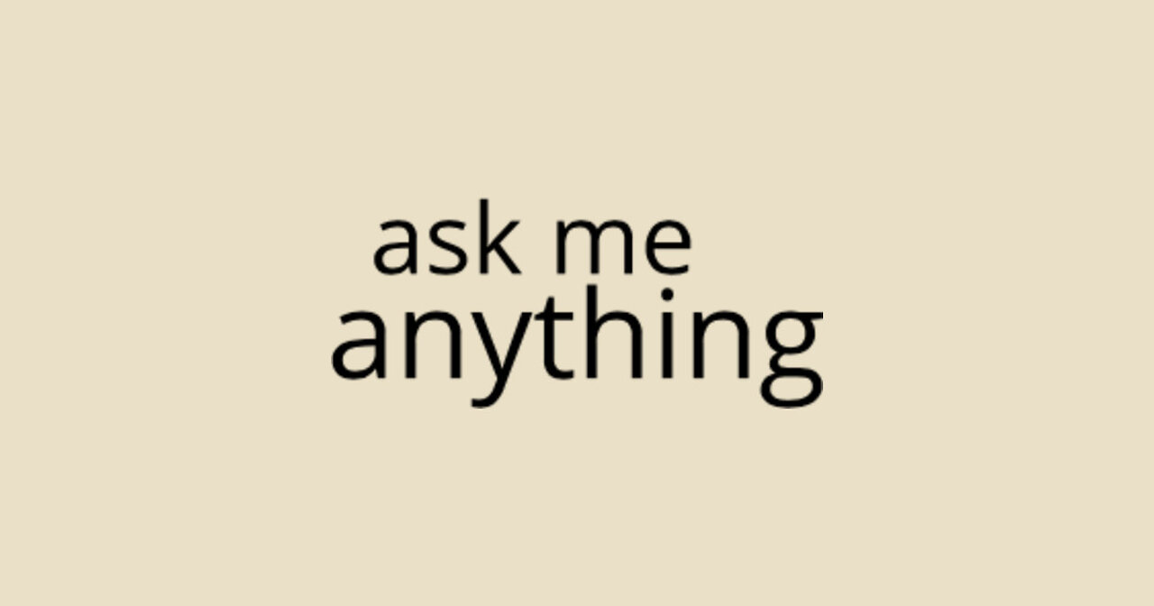 ASK ME ANYTHING