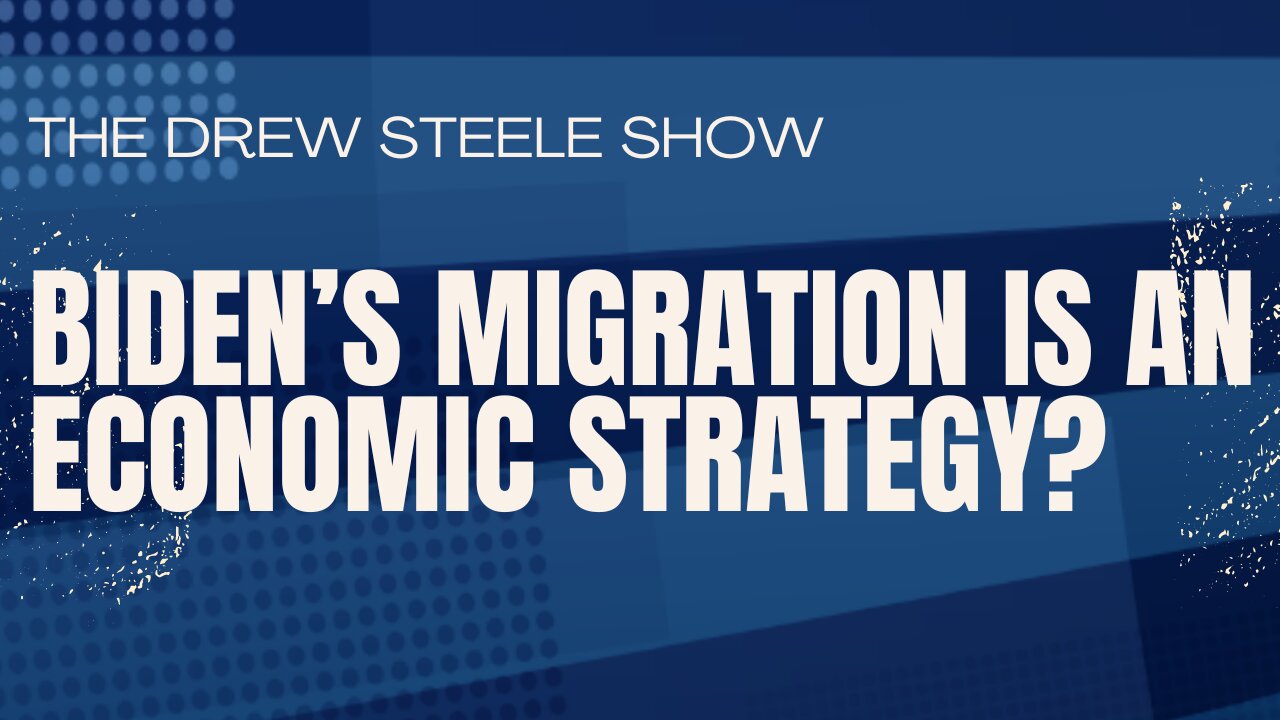 Biden’s Migration Is an Economic Strategy?