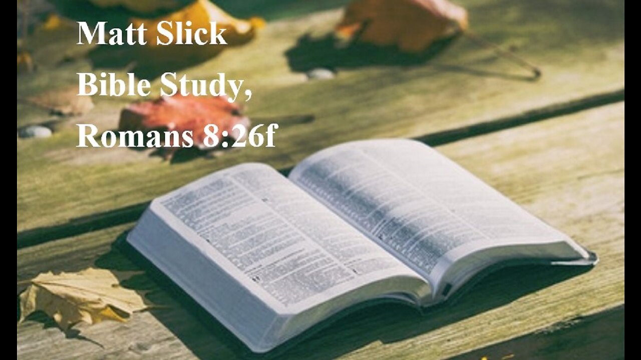 Matt Slick Bible Study, Romans 8:26f