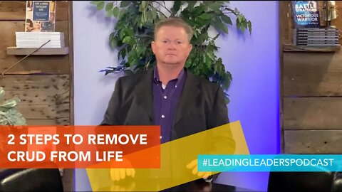 2 STEPS TO REMOVE CRUD FROM YOUR LIFE by J Loren Norris