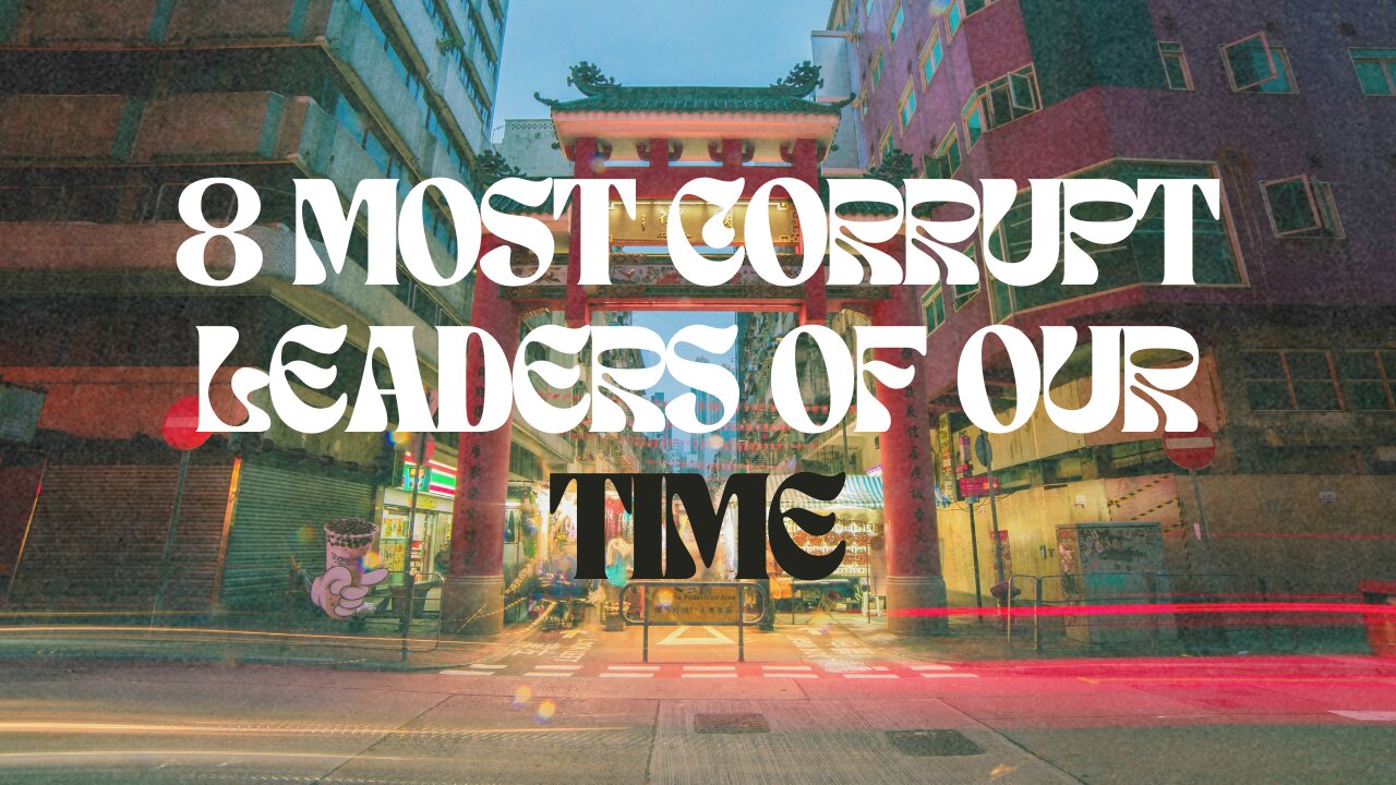 8 Most Corrupt Leaders of Our Time: Shocking Scandals and Abuses of Power