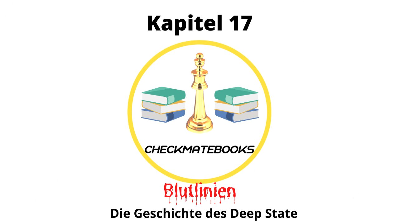 📚CheckMateBooks - Blutlinien - Die Geschichte des Deep State - Kapitel 17📚