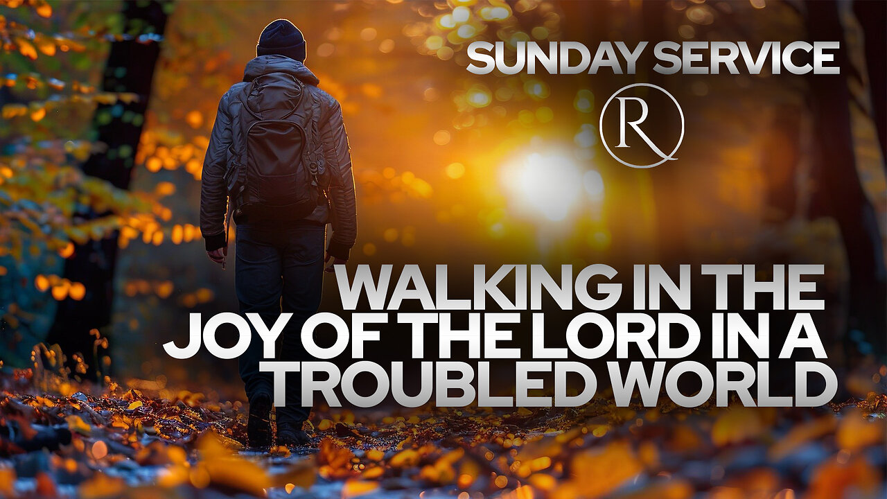 Walking in the Joy of the Lord in a Troubled World • Sunday Service