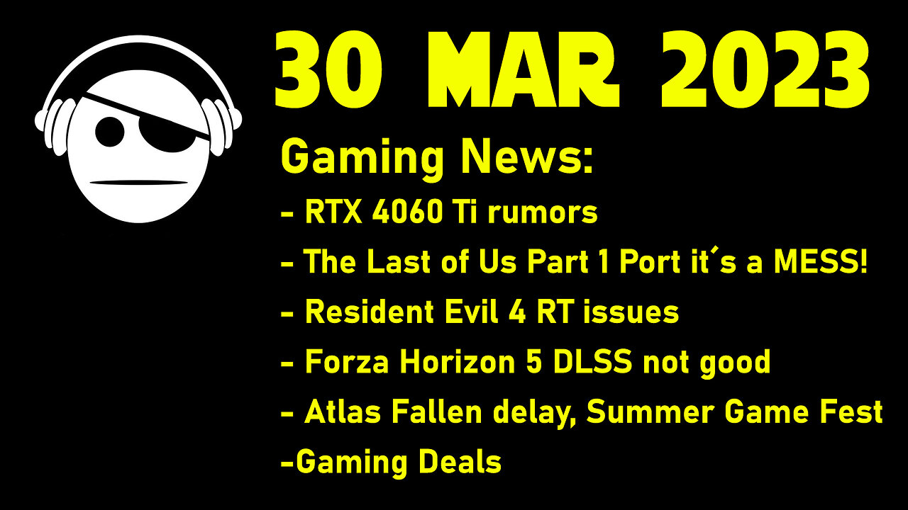 Gaming News | RTX 4060 Ti | TLoU PC | RE 4 Remake | Atlas Fallen | Deals | 30 MAR 2023