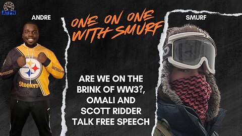 ARE WE ON THE BRINK OF WW3?, OMALI AND SCOTT RIDDER TALK FREE SPEECH - One on One with Smurf