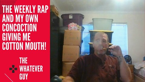 The Weekly Rap and My Own Concoction Giving Me Cotton Mouth!