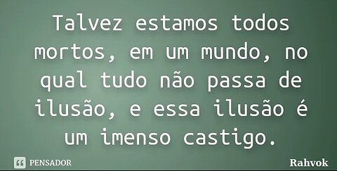 Você pensa que está vivo, mas na realidade está morto!