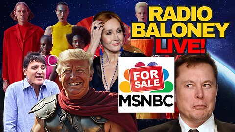 Radio Baloney Live! Elon To Buy MSNBC? Woke Jaguar, JK Rowling, Trump Policies, Trudeau, Poilievre