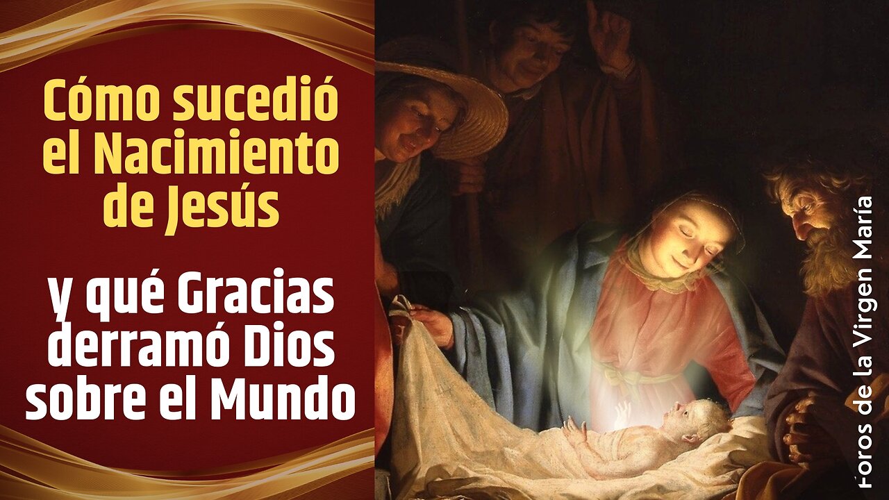 Cómo sucedió el Nacimiento de Jesús y qué Gracias derramó Dios sobre el Mundo