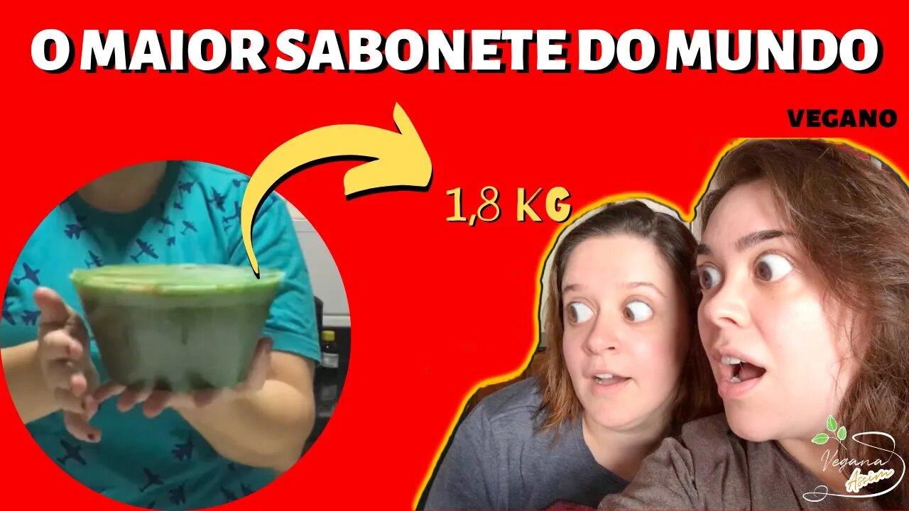 O MAIOR sabonete do MUNDO - Vegan