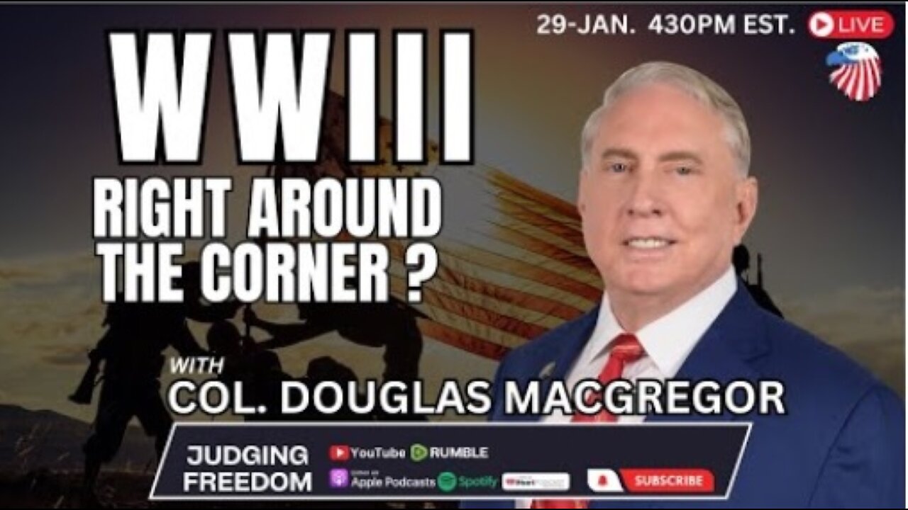 Col. Douglas Macgregor: Is WWIII Around the Corner?