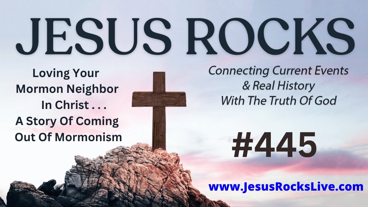 445 JESUS ROCKS: Loving Your Mormon Neighbor In Christ...A Story Of Coming Out Of Mormonism | LUCY DIGRAZIA - Episode #22