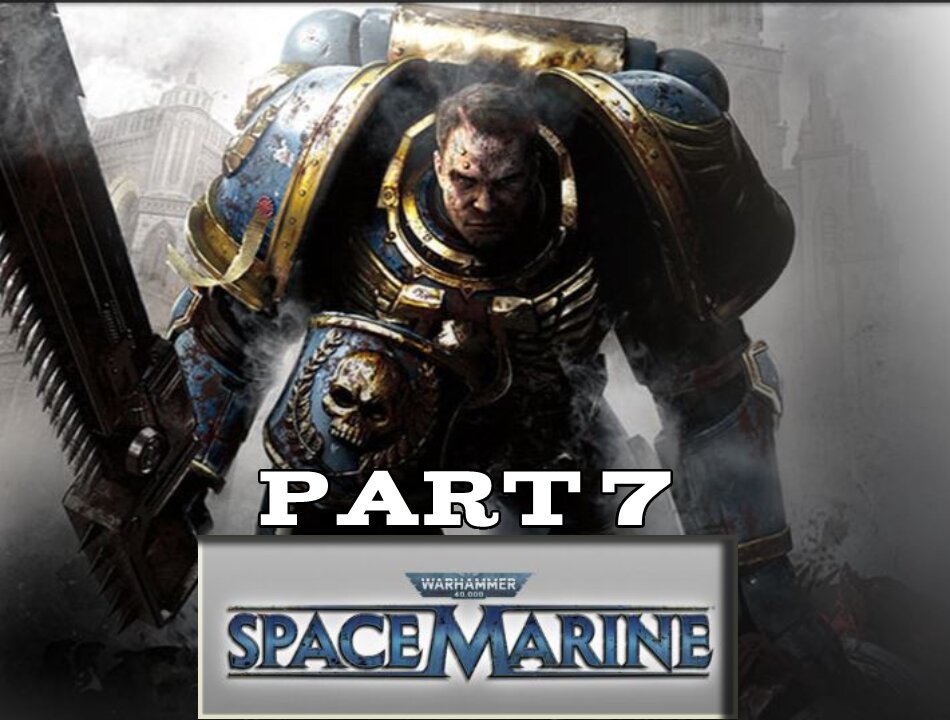 Warhammer 40,000 Space Marine Full Gameplay Walkthrough Part 7 (Full Game)