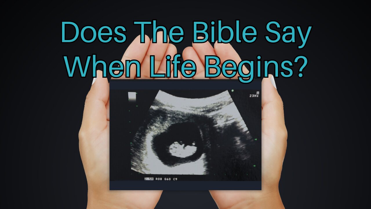 Does The Bible Say When Life Begins?