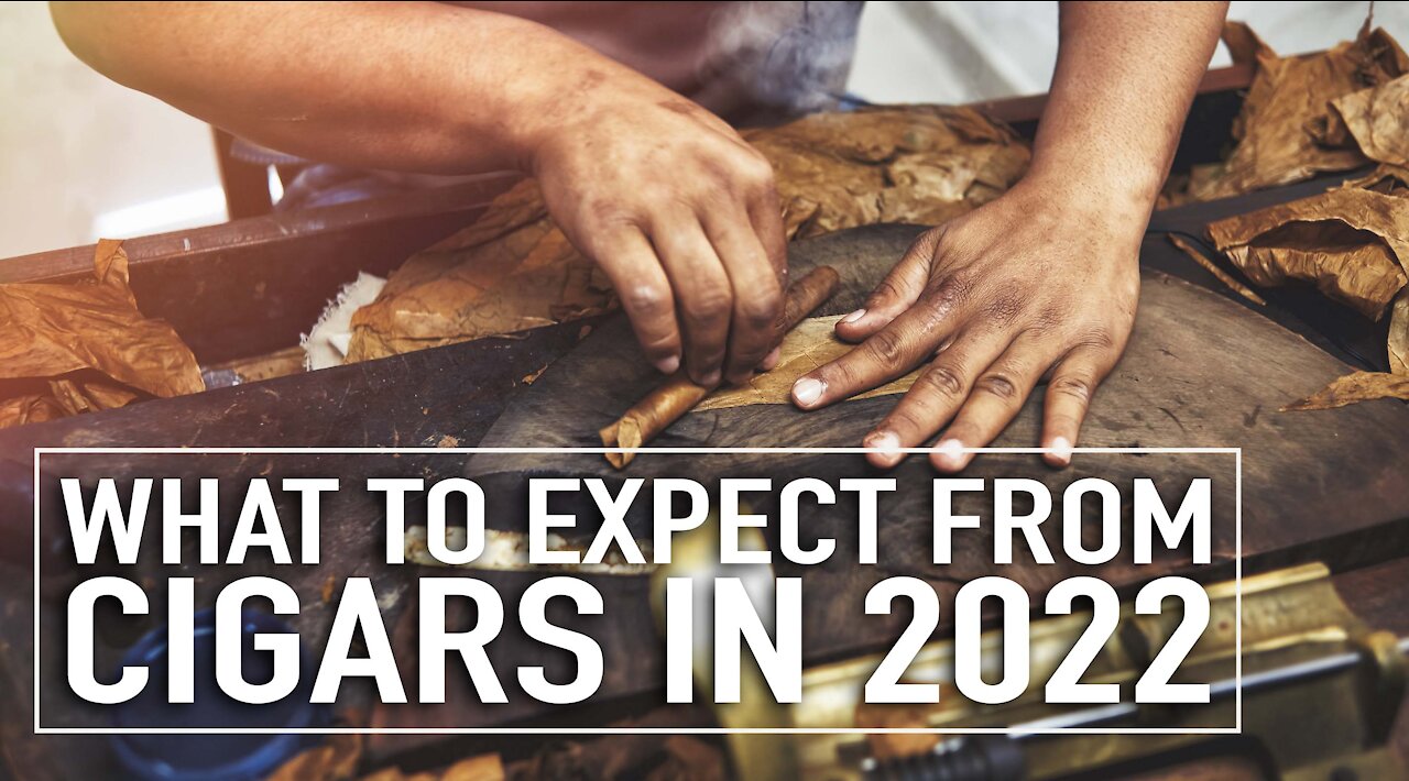 What to Expect from the Cigar Industry in 2022