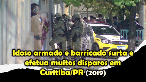 Idoso armado e barricado surta e efetua muitos disparos em Curitiba (2019)