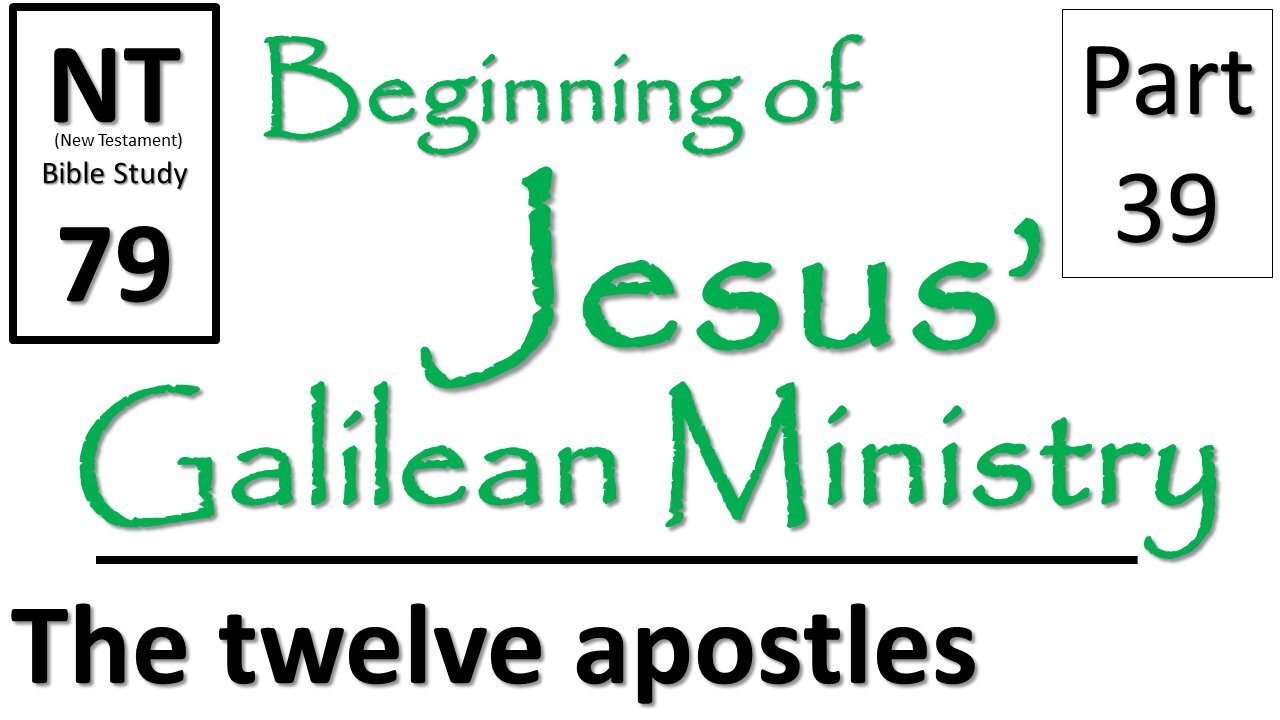 NT Bible Study 79: Jesus names twelve apostles cont. (Beginning of Jesus' Galilean Ministry part 39)