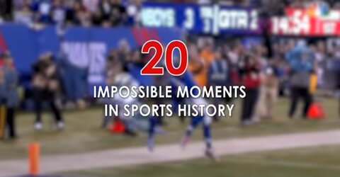 20 IMPOSSIBLE MOMENTS IN SPORTS