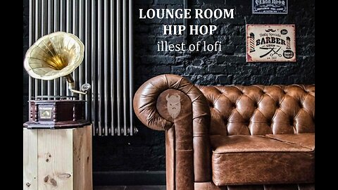 Lounge Room Hip Hop- illest of lofi chill hop (best of) w/ beautiful video locations