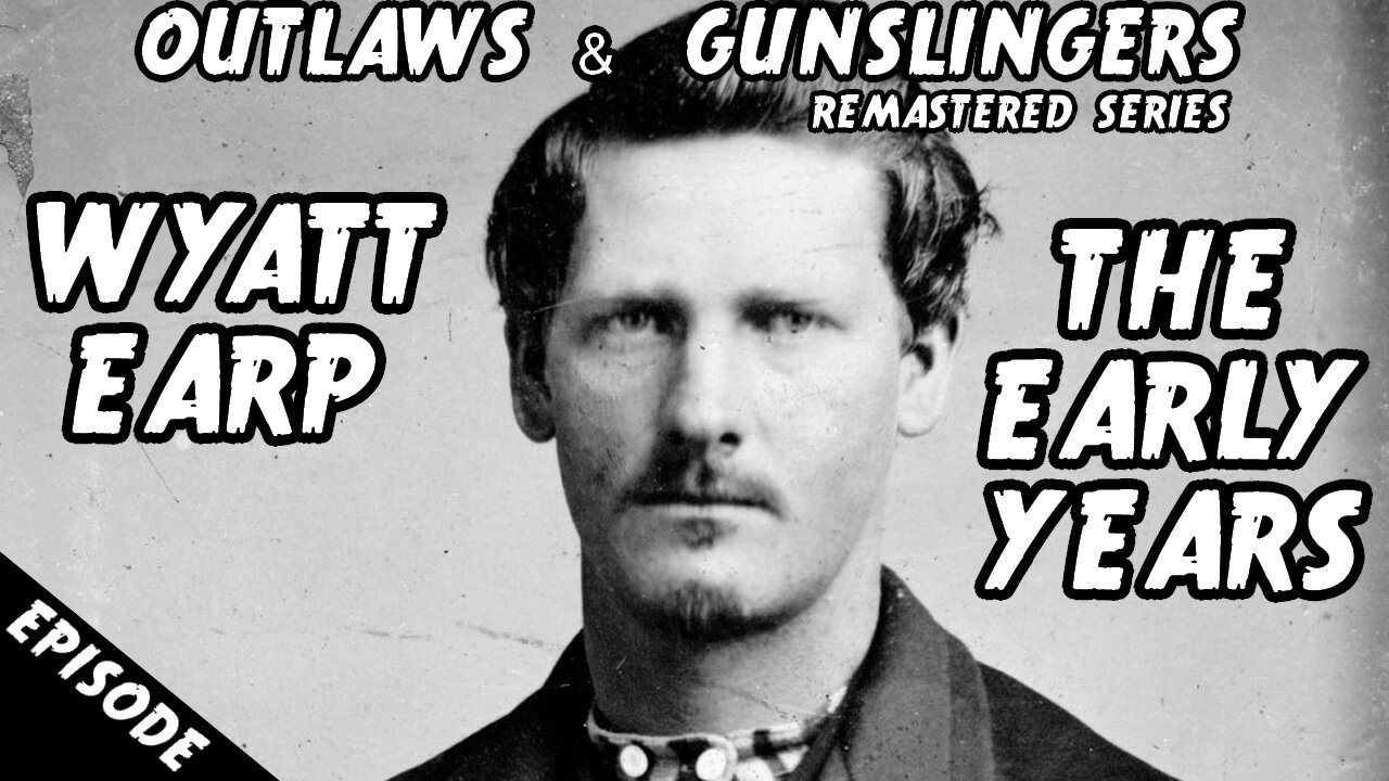 NEW | Outlaws & Gunslingers | Ep. 193 | Remastered | Wyatt Earp | His Early Years