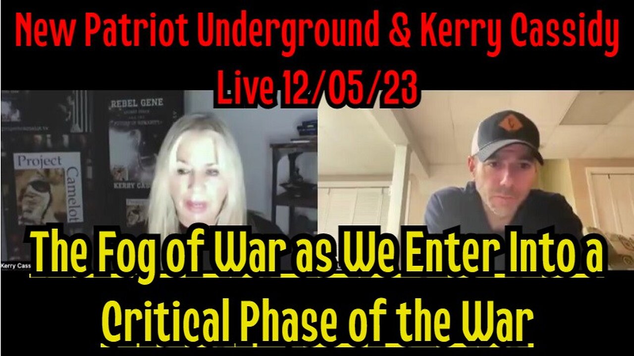 New Patriot Underground & Kerry Cassidy Live 12/05/23: The Fog of War!!!