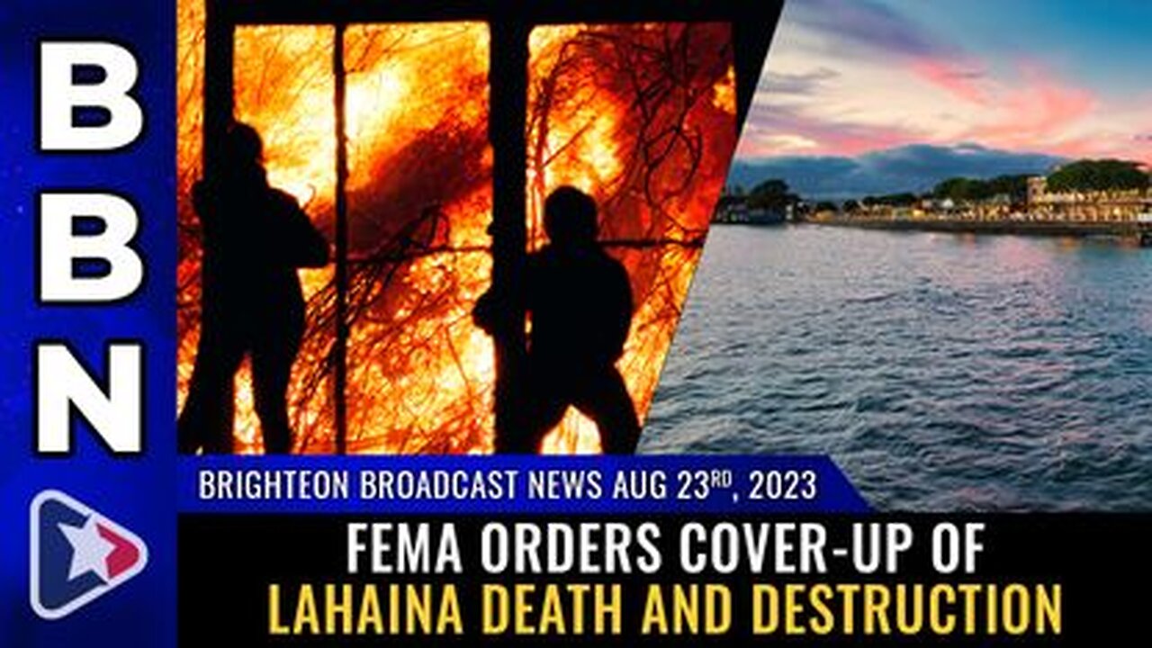 08-23-23 BBN - FEMA orders COVER-UP of Lahaina death and destruction