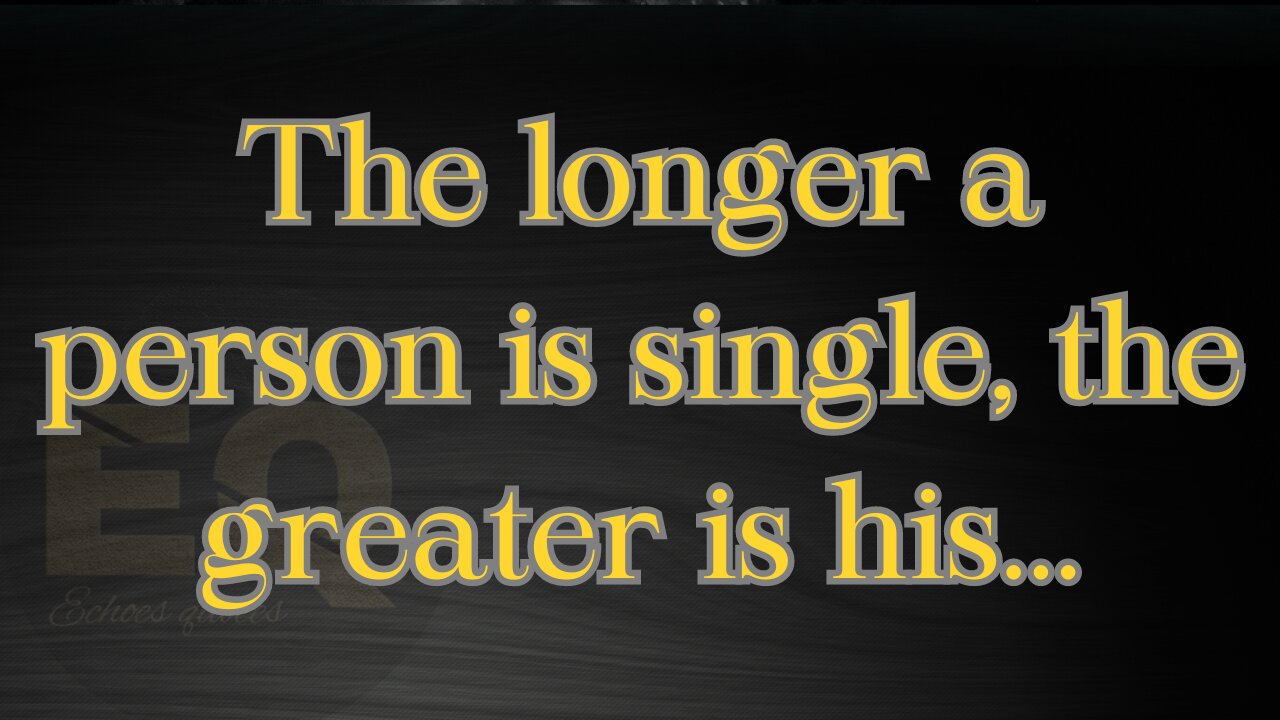 The longer a person is single, the greater is his... || Psychology Says