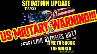 SITUATION UPDATE 11/7/22 - US MILITARY WARNING!!!